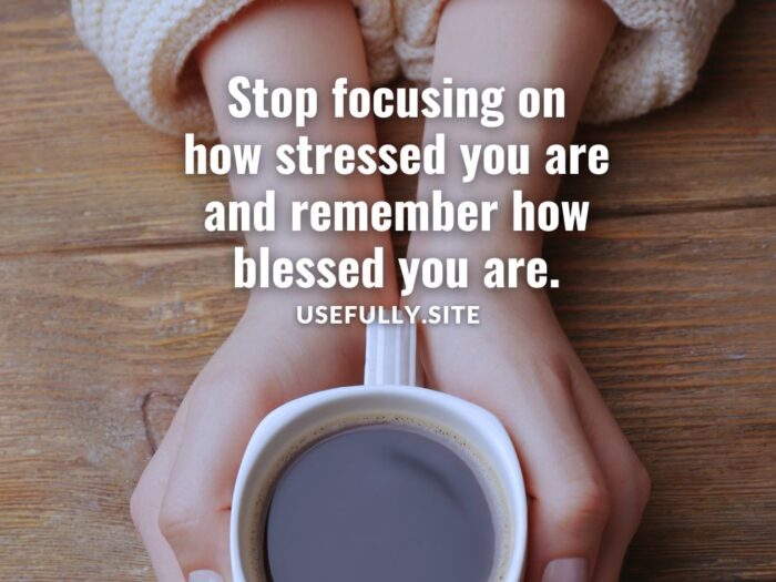 Usefully Quotes - Stop focusing on how stressed you are